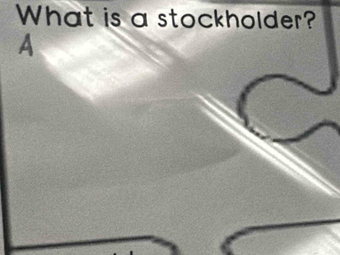 What is a stockholder? 
A