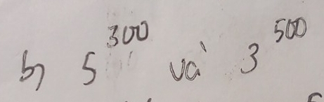 5 5^(300) va' 3^(500)
frac 152)^frac 1/2