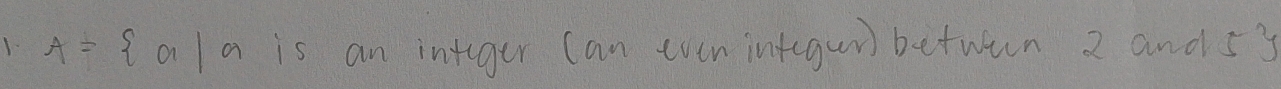 A= a|a is an integer Can even integui) betwun 2 and 5y