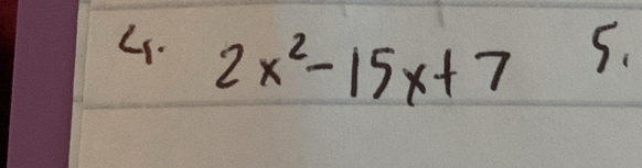 2x^2-15x+7
5.