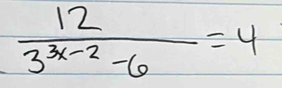  12/3^(3x-2)-6 =4