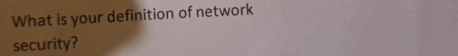 What is your definition of network 
security?