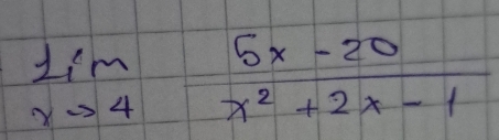 limlimits _xto 4 (5x-20)/x^2+2x-1 