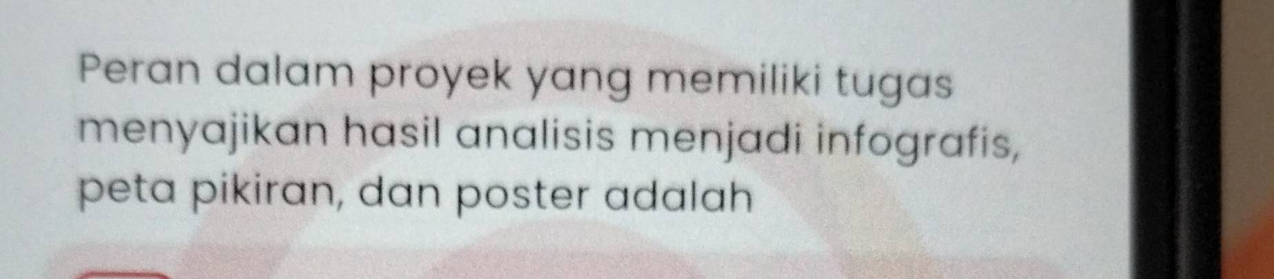 Peran dalam proyek yang memiliki tugas 
menyajikan hasil analisis menjadi infografis, 
peta pikiran, dan poster adalah