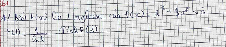 b+ 
Siéi F(x) Oá Inguam cun f(x)=2^x+3x^2sqrt(a)
F(1)= e/ln 2  Tink F(2).