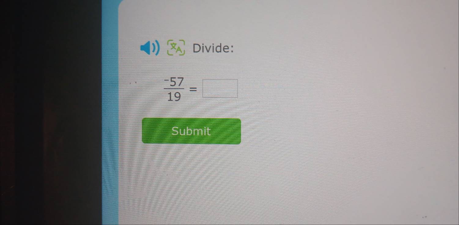 Divide:
 (-57)/19 =□
Submit