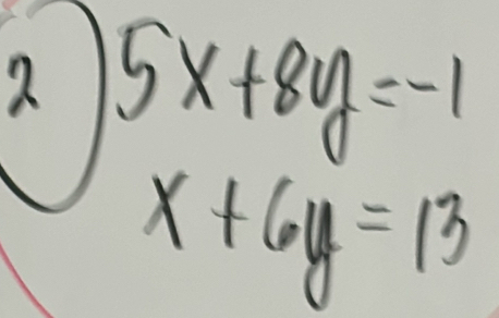 2 beginarrayr 5x+8y=-1 x+6y=13