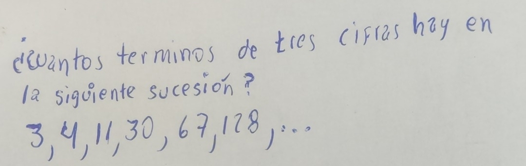 eevantos terminos de tres cifras hay en 
la siguiente sucesion?
3, 9, 11, 30, 69, 178, . . .