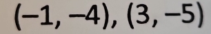 (-1,-4),(3,-5)