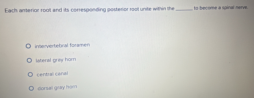 Solved: Each anterior root and its corresponding posterior root unite ...