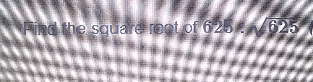 Find the square root of 625:sqrt(625)