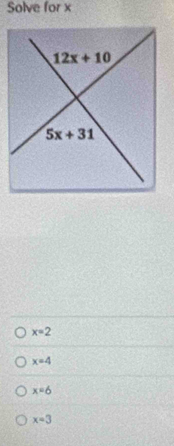 Solve for x
x=2
x=4
x=6
x=3