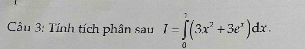 Tính tích phân sau I=∈tlimits _0^(1(3x^2)+3e^x)dx.