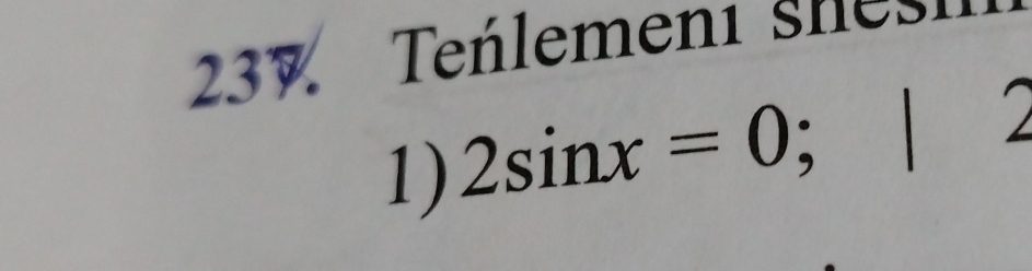 Tenlemen1 sle 
1) 2sin x=0;