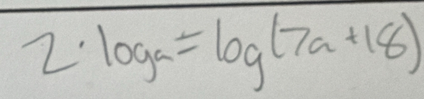 2· log _a=log (7a+18)