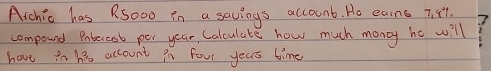 Solved: Aichic has R5o00 in a savings accounb. Ho earne 7 8l. compound ...