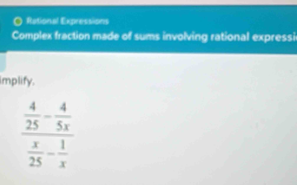 Rational Expressions
Complex fraction made of sums involving rational expressi
implify.