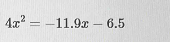 4x^2=-11.9x-6.5