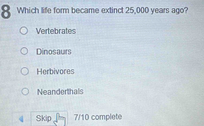 Solved: Which life form became extinct 25,000 years ago? Vertebrates ...