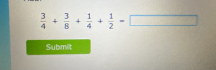  3/4 + 3/8 + 1/4 + 1/2 =□
Submit