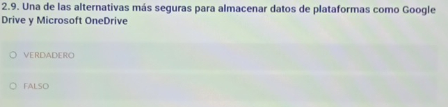 Una de las alternativas más seguras para almacenar datos de plataformas como Google
Drive y Microsoft OneDrive
VERDADERO
FALSO