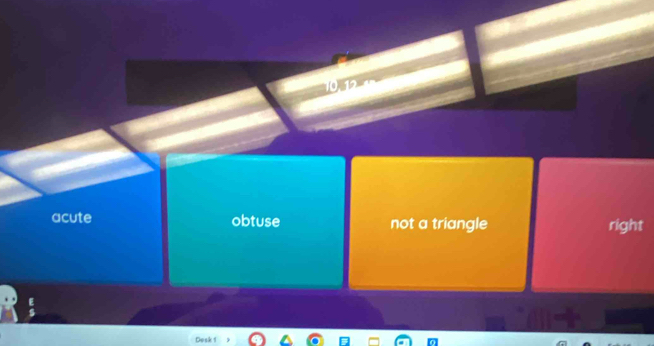 acute obtuse not a triangle right
Desk 1