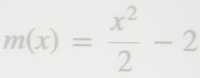 m(x)= x^2/2 -2