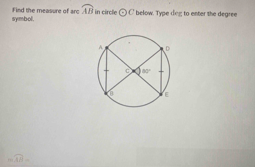 Find the measure of arc widehat AB in circle odot C below. Type deg to enter the degree
symbol.
mwidehat AB=