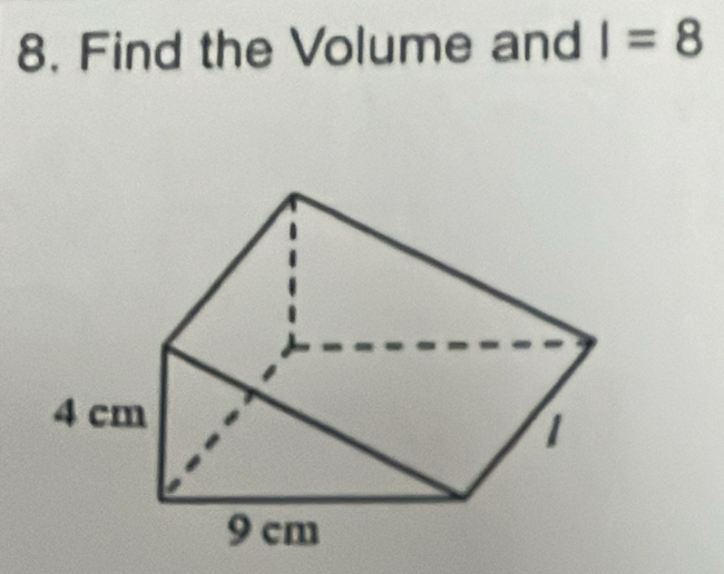 Find the Volume and I=8
4 cm
1
9 cm