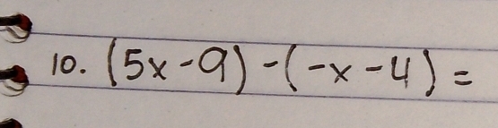 (5x-9)-(-x-4)=