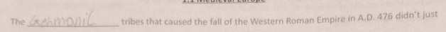 The tribes that caused the fall of the Western Roman Empire in A.D. 476 didn’t just