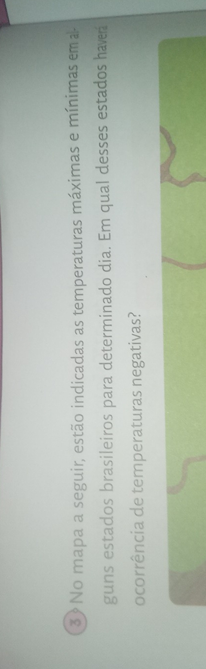 3 ? No mapa a seguir, estão indicadas as temperaturas máximas e mínimas em a 
guns estados brasileiros para determinado dia. Em qual desses estados haver 
ocorrência de temperaturas negativas?