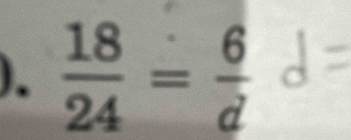 ).  18/24 = 6/d d=
hbeginpmatrix t tendpmatrix