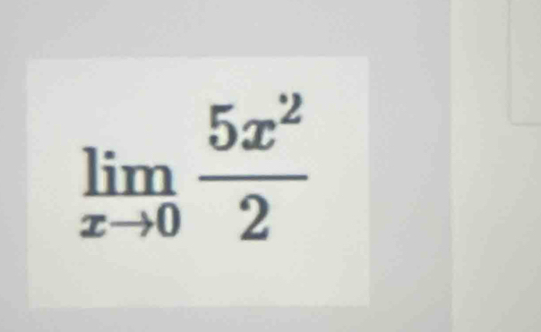 limlimits _xto 0 5x^2/2 