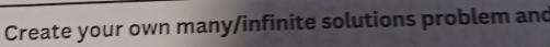 Create your own many/infinite solutions problem and