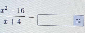  (x^2-16)/x+4 =□