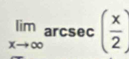 limlimits _xto ∈fty  arcsec ( x/2 )
□