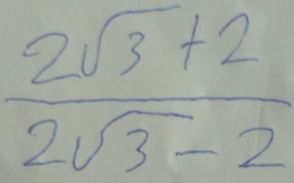  (2sqrt(3)+2)/2sqrt(3)-2 