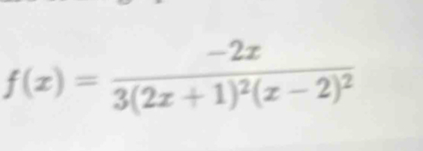 f(x)=frac -2x3(2x+1)^2(x-2)^2