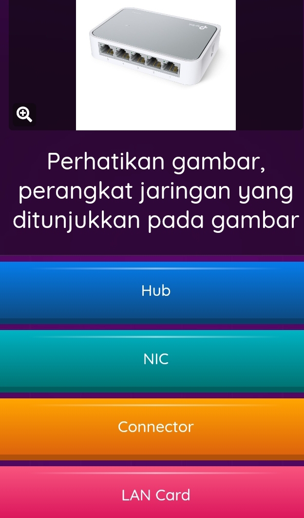 Perhatikan gambar,
perangkat jaringan yang
ditunjukkan pada gambar
Hub
NIC
Connector
LAN Card