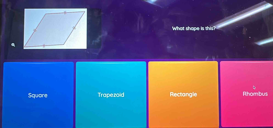 What shape is this?
Square Trapezoid Rectangle Rhombus