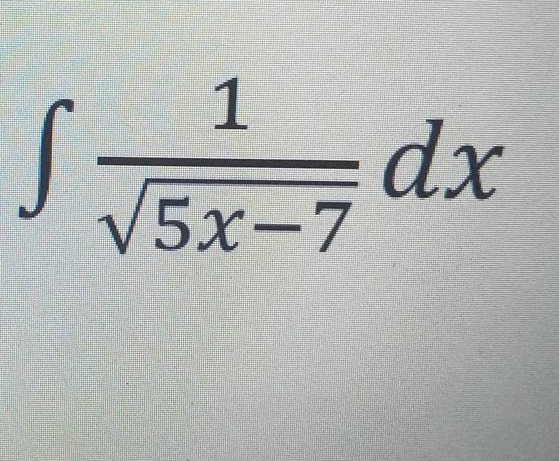 ∈t  1/sqrt(5x-7) dx