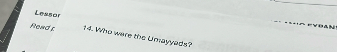 Lessor 
Read 14. Who were the Umayyads?