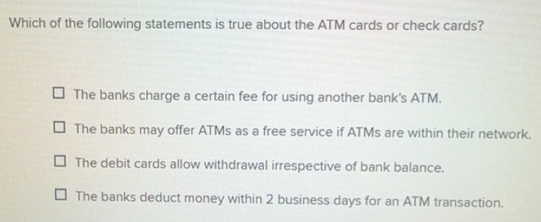 Solved: Which of the following statements is true about the ATM cards ...