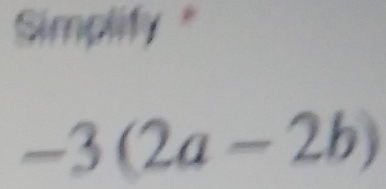 Simplify "
-3(2a-2b)