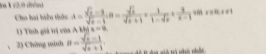 lu X (2.0 (frém) 
Cho hai biểu thức A= (sqrt(x)-2)/sqrt(x)-1 , B= sqrt(x)/sqrt(x)+1 + 1/1-sqrt(x) + 9/x-1  y i xto 0_1x!= 1
D Tính giả trị của A khị x=8, 
2) Chứng minh B= (sqrt(x)-1)/sqrt(x)+1 , 
I đại gió trị nhó nhất,