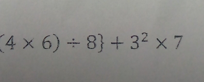 (4* 6)/ 8 +3^2* 7