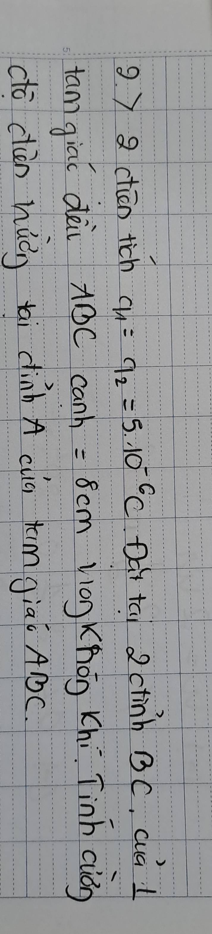 ) 8 ctiān tich q_1=q_2=5.10^(-6)C Dat tal 2ctinh BC, cua l 
tan giaú dài AOC canh =8cm liog X(hog Khí Tinn ciág 
dō càn hūān tài dinb A cua Km giao ABC.