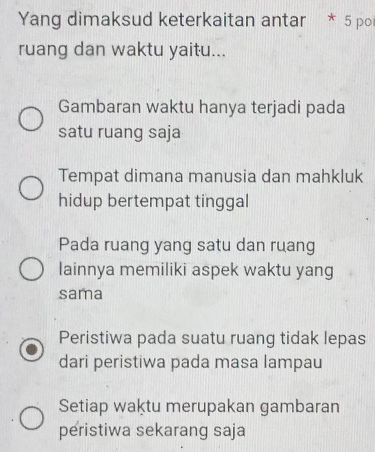 Yang dimaksud keterkaitan antar * 5 poi
ruang dan waktu yaitu...
Gambaran waktu hanya terjadi pada
satu ruang saja
Tempat dimana manusia dan mahkluk
hidup bertempat tinggal
Pada ruang yang satu dan ruang
lainnya memiliki aspek waktu yang
sama
Peristiwa pada suatu ruang tidak lepas
dari peristiwa pada masa lampau
Setiap waktu merupakan gambaran
peristiwa sekarang saja