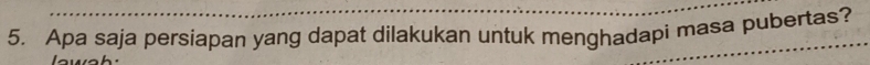 Apa saja persiapan yang dapat dilakukan untuk menghadapi masa pubertas?